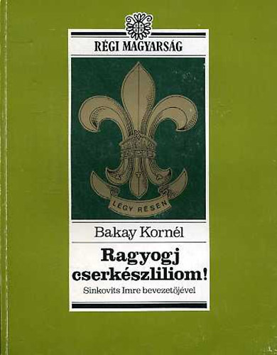 Bakay Kornél: Ragyogj cserkészliliom!