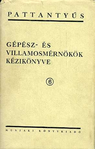 Dr. Pattantyús Á. Géza: Gépész- és villamosmérnökök kézikönyve 6. (gépgyártás-gyártervezés)