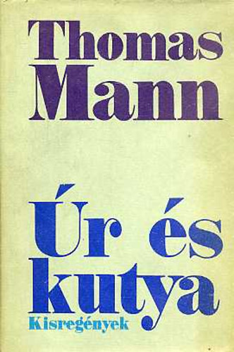 Thomas Mann: Úr és kutya (Kisregények)