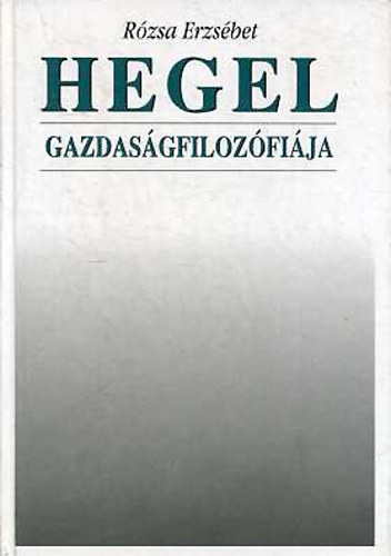 Rózsa erzsébet: Hegel gazdaságfilozófiája