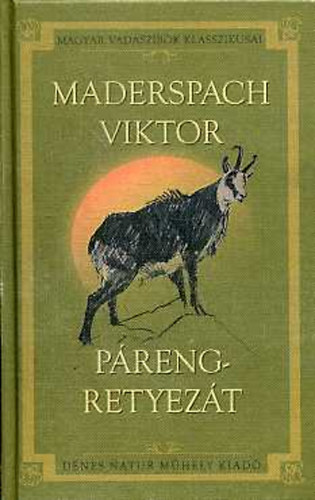 Maderspach Viktor: Páreng-Retyezát. Vadászataim a Déli-Kárpátokban