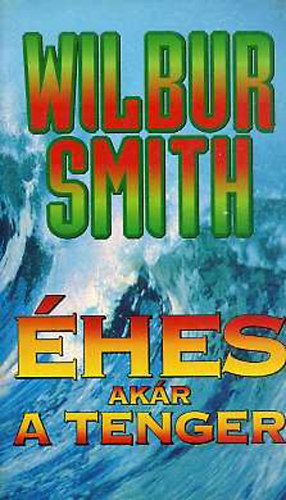 Wilbur Smith: Éhes, akár a tenger