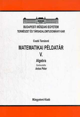 Antos Péter (szerk.): Matematikai példatár V. - Algebra