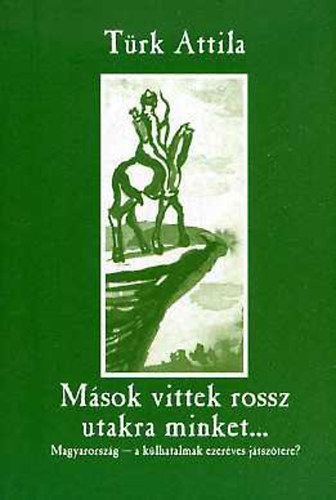 Türk Attila: Mások vittek rossz utakra minket...