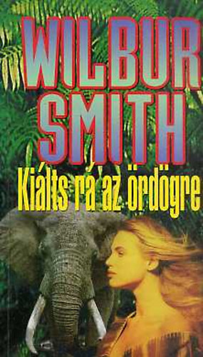 Wilbur Smith: Kiálts rá az ördögre