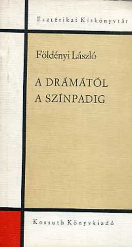 Földényi László: A drámától a színpadig (A színjátékművészet esztétikája)