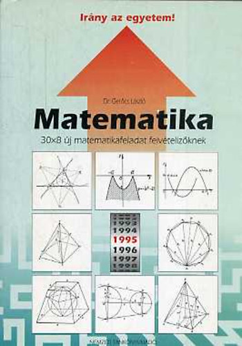 Dr. Gerőcs László: Matematika- Irány az egyetem! (30x8 új matekfeladat felvételizőknek)