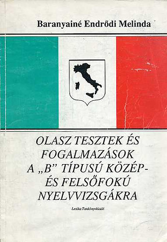 Baranyainé Endrődi Melinda: Olasz tesztek és fogalmazások a \"B\" típusú közép- és felsőfokú nyelvvizsgákra