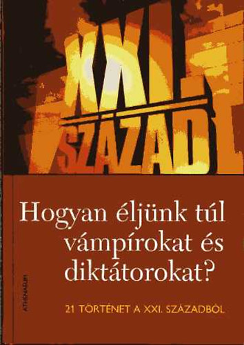 Lázs Sándor (szerk.): Hogyan éljünk túl vámpírokat és diktátorokat?- 21 történet a XXI. századból