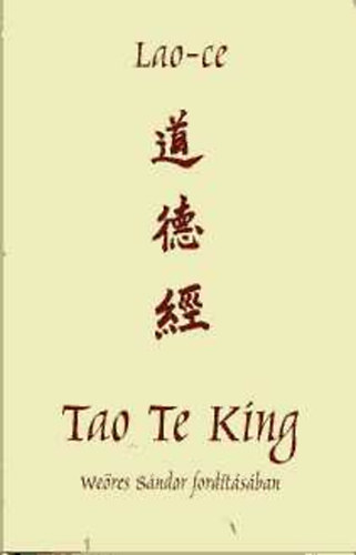 Lao-Ce: Tao Te King (Weöres Sándor fordításában)