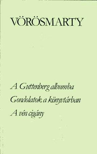 Vörösmarty Mihály: A Guttenberg-albumba - Gondolatok a könyvtárban - A vén cigány