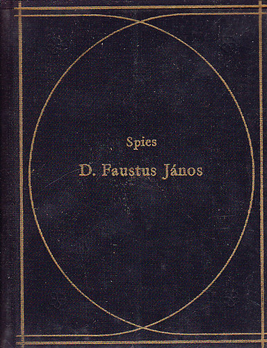 Spies: D. Faustus János hírhedett varázsló és fekete mágus históriája