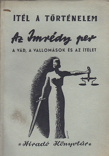 Ábrahám Ferenc és Kussinszky Endre: Itél a történelem. Az Imrédy-per. A vád, a vallomások és az ítélet.