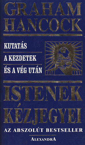 Graham Hancock: Istenek kézjegyei - Kutatás a kezdetek és a vég után