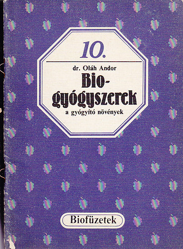 Oláh Andor dr.: Biogyógyszerek a gyógyító növények (biofüzetek 10.)