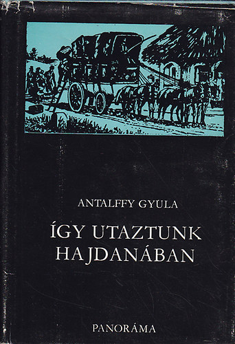 Antallfy Gyula: Így utaztunk hajdanában