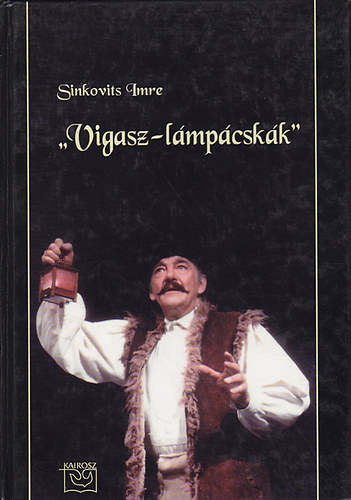 Sinkovits Imre: "Vigasz-lámpácskák" (Válogatott írások 1981-2000) 