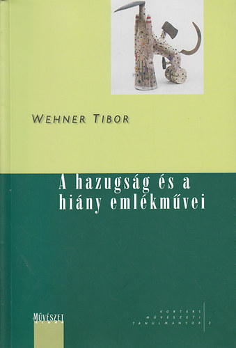 Wehner Tibor: A hazugság és a hiány emlékművei