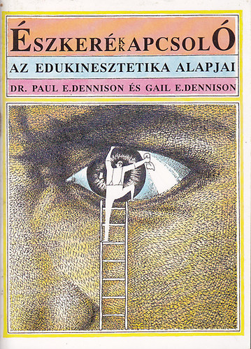 E.Dennison, Paul, Dr. és E.Dennison, Gail: Észkerékkapcsoló (Az edukinesztetika alapjai)