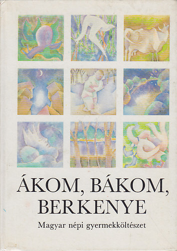 Dornbach Mária (szerk.): Ákom, bákom, berkenye - Magyar népi gyermekköltészet