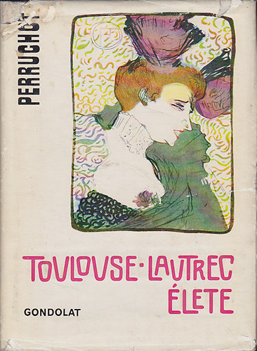 Henri Perruchot: Toulouse-Lautrec élete