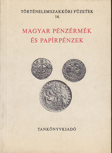 Fux Kornél; Hölgyéné Angelotti Zsuzsa: Magyar pénzérmék és papírpénzek (Történelemszakköri füzetek 14.)