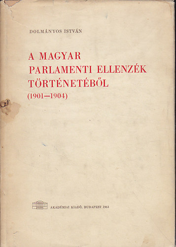 Dolmányos István: A magyar parlamenti ellenzék történetéből (1901-1904)