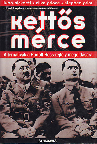 Lynn Picknett; Clive Prince; Stephen Prior: Kettős mérce - Alternatívák a Rudolf Hess-rejtély megoldására