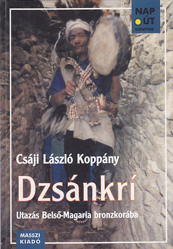 Csáji László Koppány: Dzsánkrí - Utazás Belső-Magaria bronzkorába