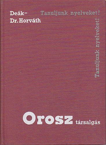 Dr.- Deák Sándor Horváth Miklós: Orosz társalgás (Tanuljunk nyelveket)