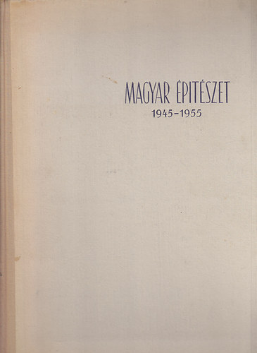 Szenrdői Jenő Dr. szerk.: Magyar építészet 1945-1955