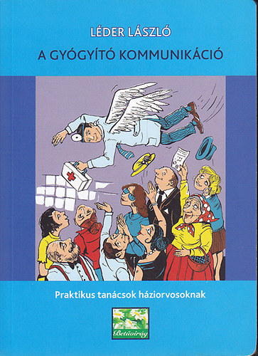 Léder László: A gyógyító kommunikáció - praktikus tanácsok háziórvosoknak