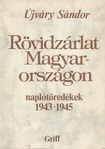 Újvári Sándor: Rövidzárlat Magyarországon 1943-1945