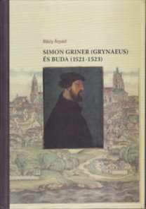 Blázy Árpád: Simon Griner (Grynaeus) és Buda (1521-1523)