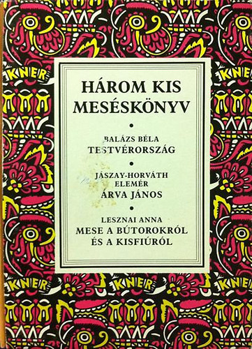 Balázs-Jászay-Lesznai: Három kis meséskönyv (Testvérország-Árva János-Mese a bútorokról...)