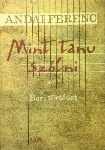 Andai Ferenc: Mint tanu szólni (Bori történet)