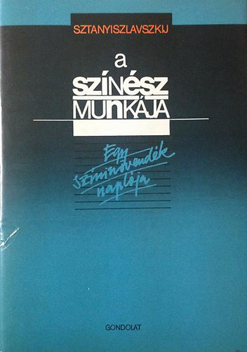 Sztanyiszlavszkij: A színész munkája (Egy színinövendék naplója)