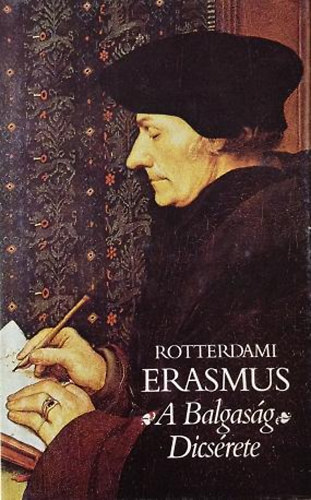 Rotterdami Erasmus: A Balgaság Dícsérete