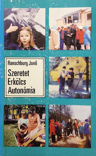 Dr. Ranschburg Jenő: Szeretet, erkölcs, autonómia