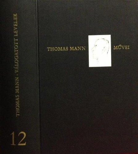 Thomas Mann: Válogatott levelek (Thomas Mann művei 12.)