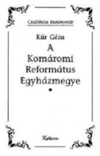 Kúr Géza: A Komáromi Református Egyházmegye