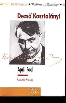 Kosztolányi Dezső: April Fool (Selected Stories)