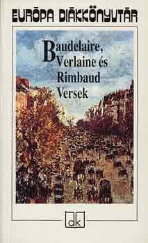 Rimbaud Verlaine Baudelaire : Baudelaire, Verlaine és Rimbaud Versek - Európa diákkönyvtár