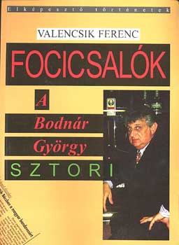 Valencsik Ferenc: Focicsalók - A Bodnár György sztori