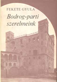 Fekete Gyula: Bodrog-parti szerelmeink