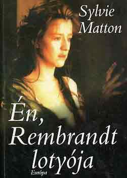 Sylvie Matton: Én, Rembrandt lotyója