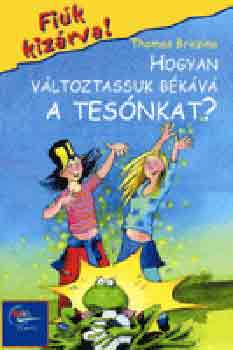 Thomas C. Brezina: Hogyan változtassuk békává a tesónkat?