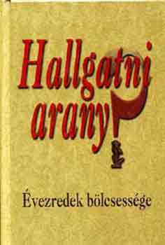 Szántó I. Péter (szerk.): Hallgatni arany? (Évezredek bölcsessége)