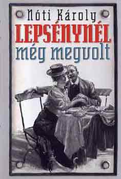 Nóti Károly: Lepsénynél még megvolt
