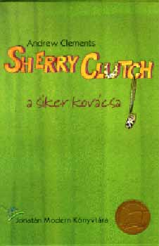 Andrew Clements: Sherry Clutch, a siker kovácsa